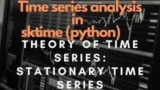 Stationary Time Series | Practical Time Series analysis (Machine Learning) in sktime(Python)