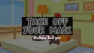 Take Off Your Mask || HQ 2nd Gen || MiKa || Ft. Kyo and Tsu || Explained in desc/pinned comment