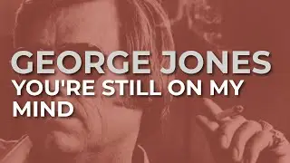 George Jones - You're Still On My Mind feat. Marty Stuart (Official Audio)