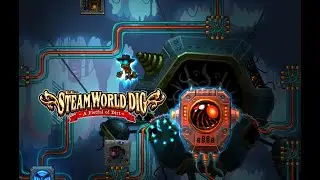 SteamWorld Dig#7 - МЫ ОДНО ЦЕЛОЕ С ТОБОЙ