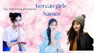 TOP 10 Korean names for girls with meanings /BEAUTIFUL Korean Girls Names .