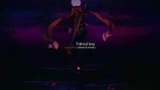 Fall Out Boy - My Songs Know What You Did In The Dark (Light Em Up) (Slowed & Reverb) [EDIT AUDIO]