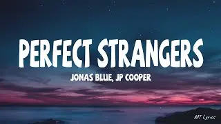 Jonas Blue - Perfect Strangers ft. JP Cooper (Lyrics)