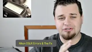 Nikon DSLR Errors and How to FIX Them NOW!