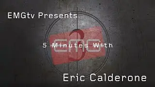 EMGtv Presents "5 minutes with Eric Calderone"