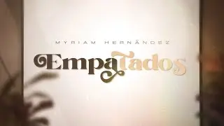 Myriam Hernandez - Empatados (Lyric Video)