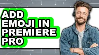 How to Add Emoji in Premiere Pro - Full Guide