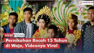 Pernikahan Bocah 15 Tahun di Wajo Sulsel, Videonya Viral
