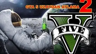 GTA V - UZAYDAN ATLAMA 2 ! (GTA V SPACE JUMPER 2)