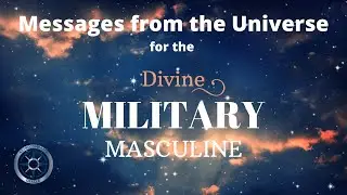 Messages from the Universe for the Divine MILITARY Masculine