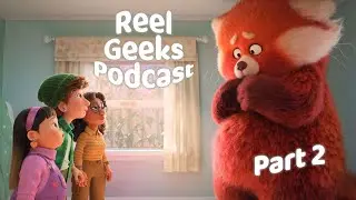 Reel Geeks Podcast: Episode 3 - Turning Red Part 2