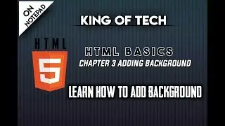 HTML BASICS CHAPTER 3 ADDING BACKGROUND | KING OF TECH