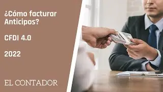 ¿Cómo se deben facturar los 3 CFDI por Anticipos?  | 2022 | El Contador
