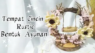 CARA MEMBUAT TEMPAT CINCIN BENTUK AYUNAN UNTUK LAMARAN ATAU PERNIKAHAN
