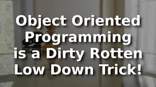 Object Oriented Programming is a Dirty Rotten Low Down Trick: A Look at How C++ Works