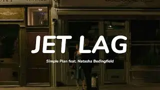 JET LAG lyric | Simple Plan feat. Natasha Bedingfield