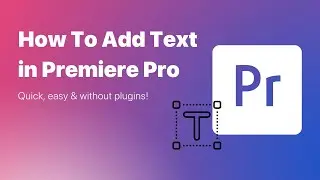 How To Add Text in Adobe Premiere Pro