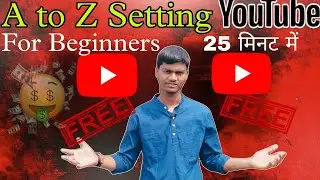 A To Z Setting YouTube For Beginners || 25 मिनट में सबकुछ 🚀