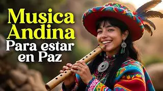 Música Andina Instrumental 🌿🏔️ | Calma la Mente y Alivia la Ansiedad ⭐