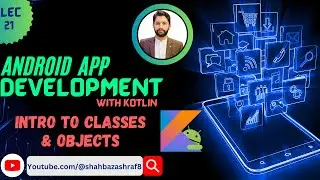 21. Intro to Classes and Objects in Kotlin | Android App Development | 