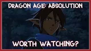 Dragon Age: Absolution WORTH WATCHING?!