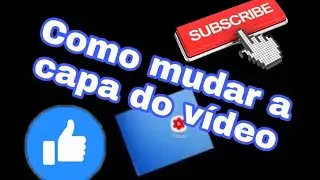 Como mudar miniatura ou capa do vídeo pelo celular