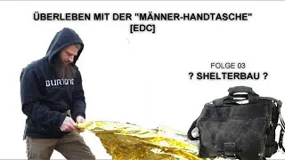 shelterbau | ÜBERLEBEN mit Männer-Handtasche (EDC) |  [F03]
