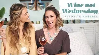Wine Not Wednesday Vlog ~ Our Favorite Hobbies!