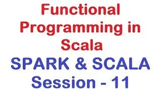 Functional Programming in Scala - Apache Spark and Scala Tutorial - Session 11