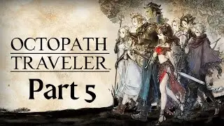 H'aanit Chapter 1| Part 5 Octopath Traveler Playthrough