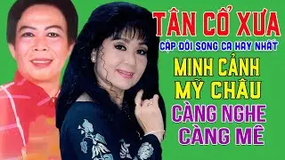 Tân Cổ Xưa - Tân Cổ Trước 1975 Song Ca Hay Nhất MINH CẢNH, MỸ CHÂU Càng Nghe Càng Mê