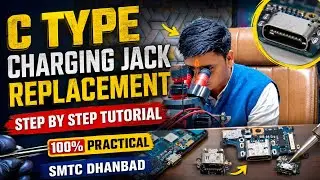 🔧 C TYPE CHARGING JACK REPLACEMENT | STEP BY STEP TUTORIAL | 100% PRACTICAL | SMTC DHANBAD