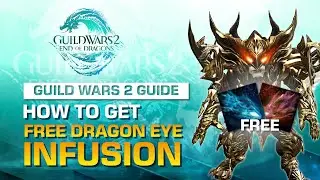 How to Get Free Dragon Eye Infusion in Guild Wars 2 | Guild Wars 2 Guide