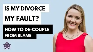 Is My Divorce My Fault?