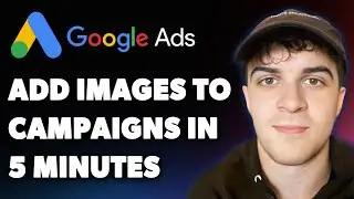 How to Add Images to Google Ads Campaigns in 5 Minutes! (Full 2025 Guide)