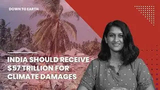 India should receive $57 trillion in compensation from Global North for climate damages