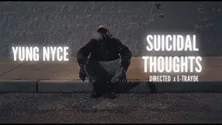 Yung Nyce - Suicidal Thoughts (Directed by E-Trayde )