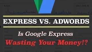 Google AdWords Express Vs. AdWords - What is Express, Is it Worth it & How to Change AdWords?