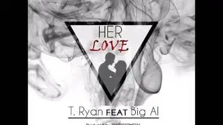 Her Love - T. Ryan (feat. Big Al)