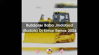 Bulldozer Baba Jindabad ( Budots ) Dj Elmar Remix 2024