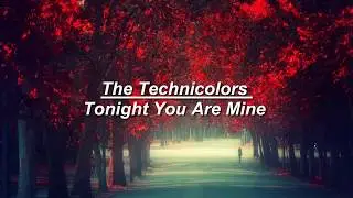 The Technicolors | Tonight You Are Mine (Lyrics)