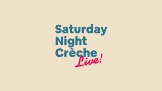 Saturday Night Creche Live