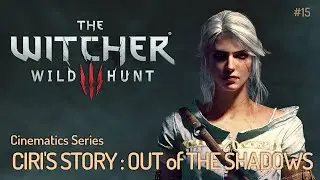 The Witcher : Wild hunt - Cinematics Series #15   Ciri's Story  : Out of the Shadows