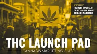 THC Launchpad Bonus: The Most Important Thing To Know About Cannabis Marketing
