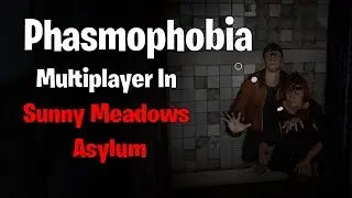 Multiplayer In Sunny Meadows Asylum | Phasmophobia