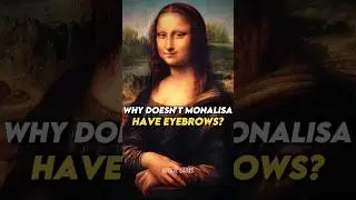 Why The Mona Lisa Doesn't Have Eyebrows?