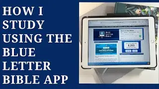 How I Use the Blue Letter Bible App for Bible Study 