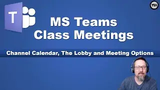 MS Teams Channel calendars, the lobby and meeting options for teachers