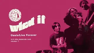 What If: "Oasis - Live Forever" Turn Into Manerole's Rock Version?