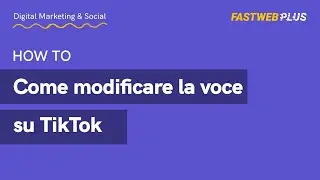 Come modificare la voce su TikTok - FASTWEB PLUS